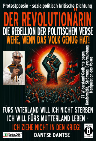 Dantse Dantse: DER REVOLUTIONÄRIN - DIE REBELLION DER POLITISCHEN VERSE: WEHE, WENN DAS VOLK GENUG HAT