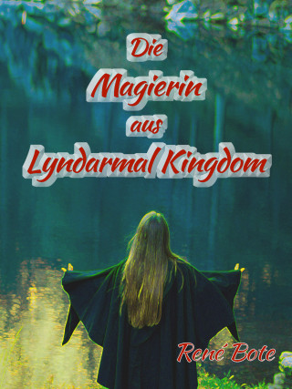 René Bote: Die Magierin aus Lyndarmal Kingdom