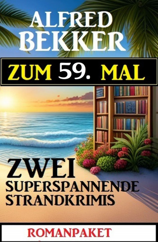 Alfred Bekker: Zum 59. Mal zwei superspannende Strandkrimis