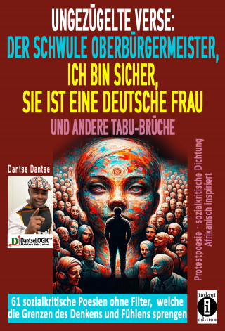 Dantse Dantse: Ungezügelte Verse: der schwule Oberbürgermeister, Ich bin sicher, sie ist eine deutsche Frau, und andere Tabu-Brüche