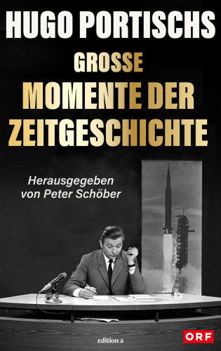 Hugo Portischs große Momente der Zeitgeschichte