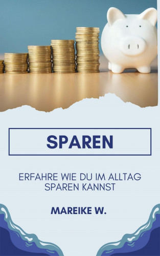Mareike W.: Sparen - Erfahre Wie du im Alltag sparen kannst