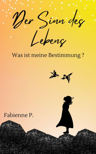 Fabienne P.: Der Sinn des Lebens