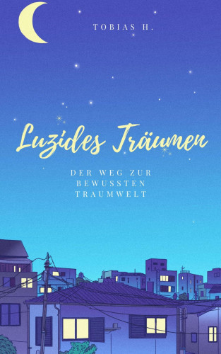 Tobias Hopfmüller: Luzides Träumen - der Weg zur bewussten Traumwelt