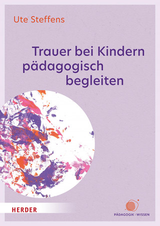 Ute Steffens: Trauer bei Kindern pädagogisch begleiten