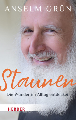 Anselm Grün: Staunen – Die Wunder im Alltag entdecken