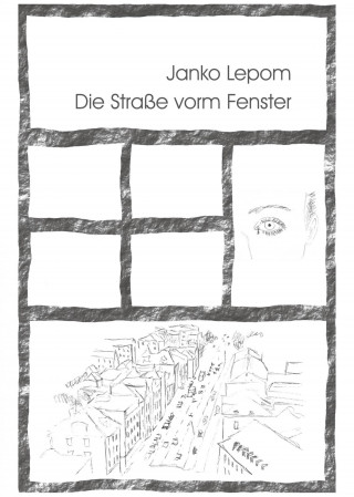 Janko Lepom: Die Straße vorm Fenster