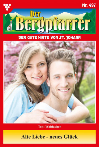 Toni Waidacher: Alte Liebe – neues Glück