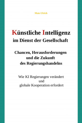 Mats Ulrich: Künstliche Intelligenz im Dienst der Gesellschaft: Chancen, Herausforderungen und die Zukunft des Regierungshandelns