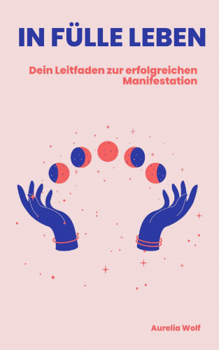 Aurelia Wolf: In Fülle Leben