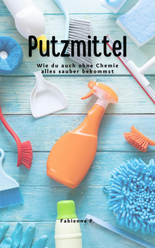 Fabienne P.: Putzmittel