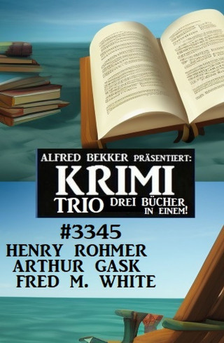 Henry Rohmer, Arthur Gask, Fred M. White: Krimi Trio 3345