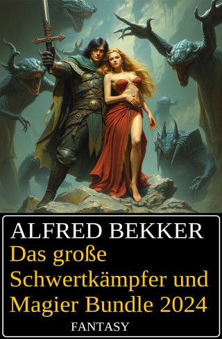 Alfred Bekker: Das große Schwertkämpfer und Magier Bundle 2024