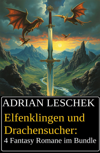 Adrian Leschek: Elfenklingen und Drachensucher: 4 Fantasy Romane im Bundle