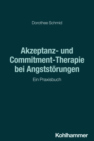 Dorothee Schmid: Akzeptanz- und Commitment-Therapie bei Angststörungen