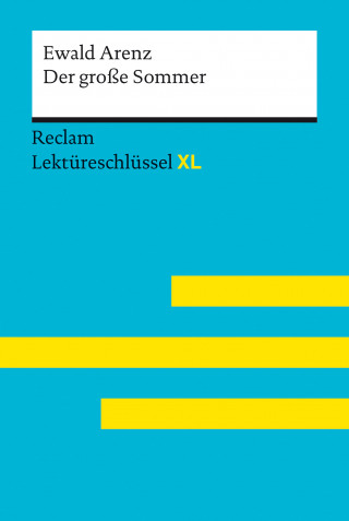 Ewald Arenz, Sven Jacobsen: Der große Sommer von Ewald Arenz: Lektüreschlüssel mit Inhaltsangabe, Interpretation, Prüfungsaufgaben mit Lösungen, Lernglossar. (Reclam Lektüreschlüssel XL)