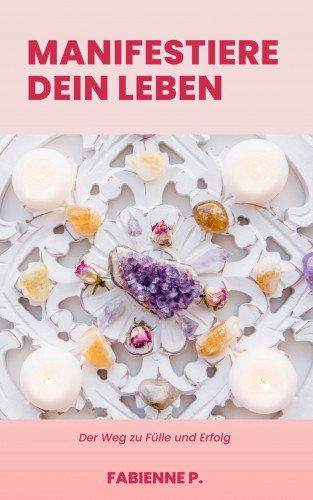 Fabienne P.: Manifestiere dein Leben