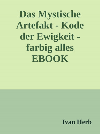 Ivan Herb: Das Mystische Artefakt - Code der Ewigkeit