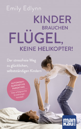 Emily Edlynn: Kinder brauchen Flügel, keine Helikopter!