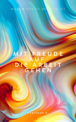 Fabienne P.: Mit Freude auf die Arbeit gehen