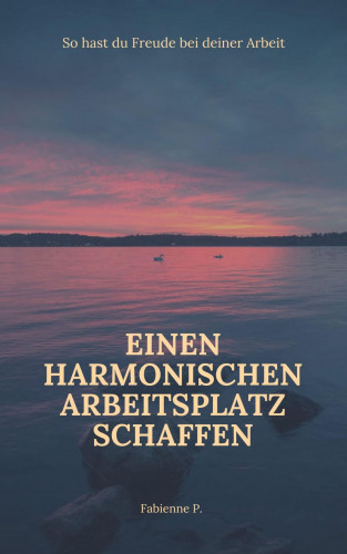 Fabienne P.: Einen harmonischen Arbeitsplatz schaffen