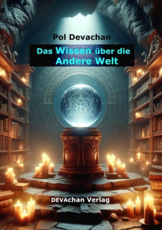 Pol Devachan: Das Wissen über die Andere Welt eBook