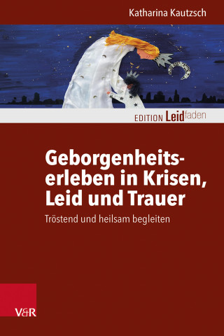 Katharina Kautzsch: Geborgenheitserleben in Krisen, Leid und Trauer