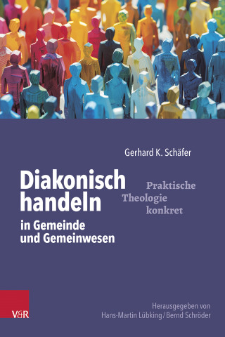 Gerhard K. Schäfer: Diakonisch handeln in Gemeinde und Gemeinwesen