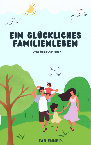 Fabienne P.: Ein glückliches Familienleben