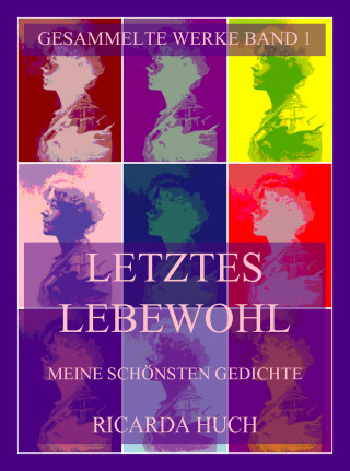 Ricarda Huch: Letztes Lebewohl - Meine schönsten Gedichte