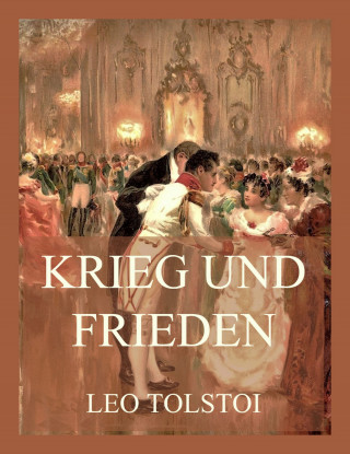 Leo Tolstoi: Krieg und Frieden