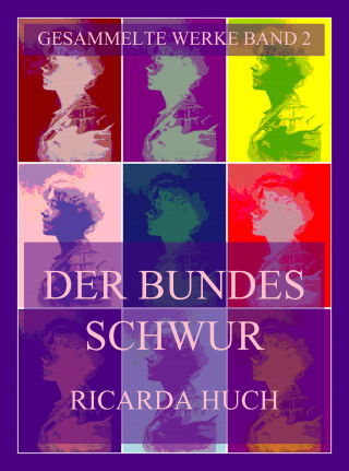Ricarda Huch, Richard Hugo: Der Bundesschwur