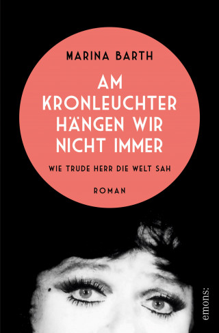 Marina Barth: Am Kronleuchter hängen wir nicht immer. Wie Trude Herr die Welt sah