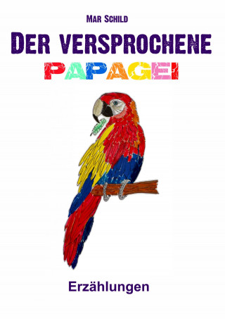 Mar Schild: Der versprochene Papagei