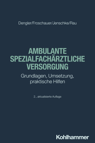 Robert Dengler, Sonja Froschauer, Christoff Jenschke, Harald Rau: Ambulante spezialfachärztliche Versorgung