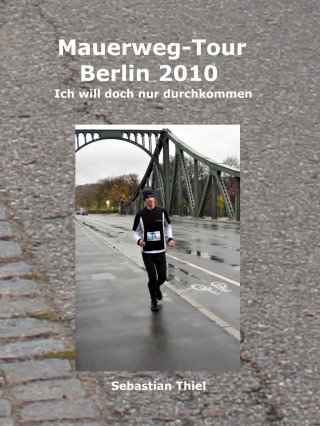 Sebastian Thiel: Mauerweg-Tour Berlin 2010