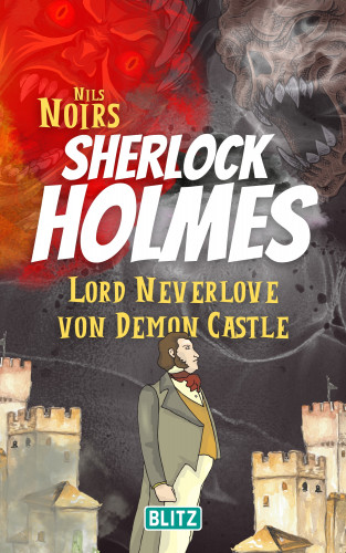 Nils Noir: Lord Neverlove von Demon Castle (Nils Noirs Sherlock Holmes 7)