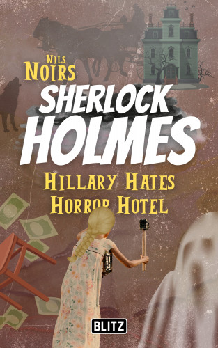 Nils Noir: Hillary Hates Horror Hotel (Nils Noirs Sherlock Holmes 8)
