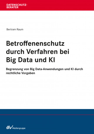 Bertram Raum: Betroffenenschutz durch Verfahren bei Big Data und KI