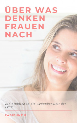 Fabienne P.: Über was denken Frauen nach