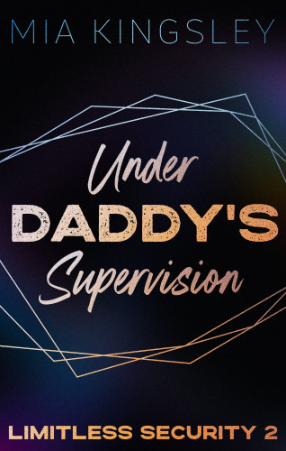 Mia Kingsley: Under Daddy's Supervision