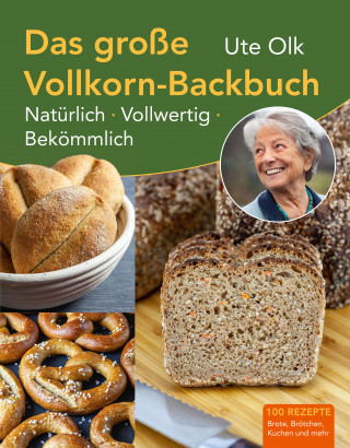 Ute Olk: Das große Vollkorn-Backbuch
