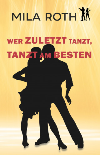 Mila Roth: Wer zuletzt tanzt, tanzt am besten