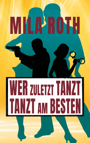 Mila Roth: Wer zuletzt tanzt, tanzt am besten
