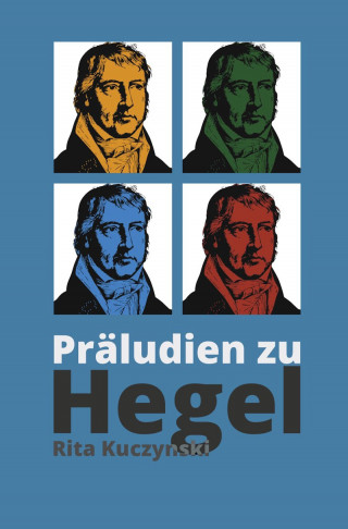 Rita Kuczynski: Präludien zu Hegel