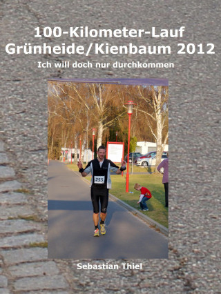 Sebastian Thiel: 100-Kilometer-Lauf Grünheide/Kienbaum 2012