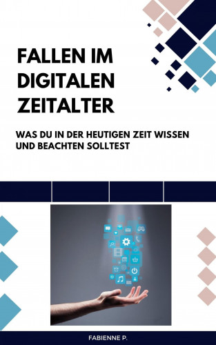Fabienne P.: Fallen im digitalen Zeitalter