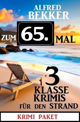 Alfred Bekker: Zum 65. Mal 3 klasse Krimis für den Strand