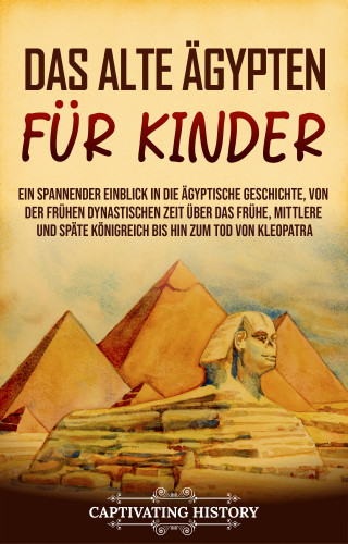 Captivating History: Das alte Ägypten für Kinder