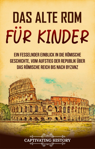 Captivating History: Das alte Rom für Kinder